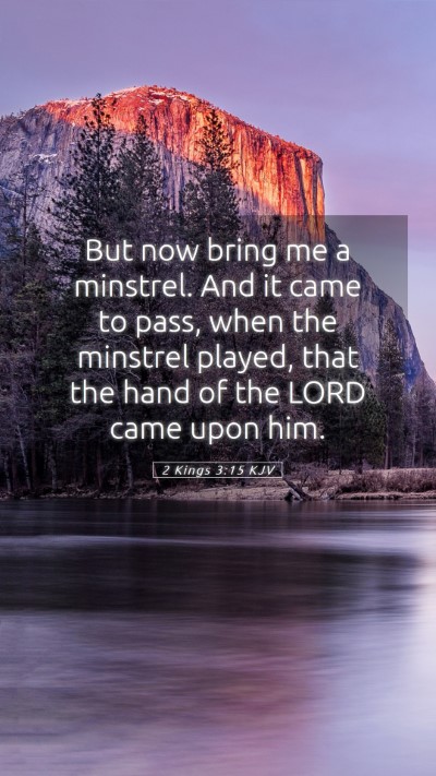 Picture 05 - 2 Kings 3:15 KJV Mobile Phone Wallpaper - But now bring me a minstrel. And it came to pass, - Mobile Bible Verse Wallpaper