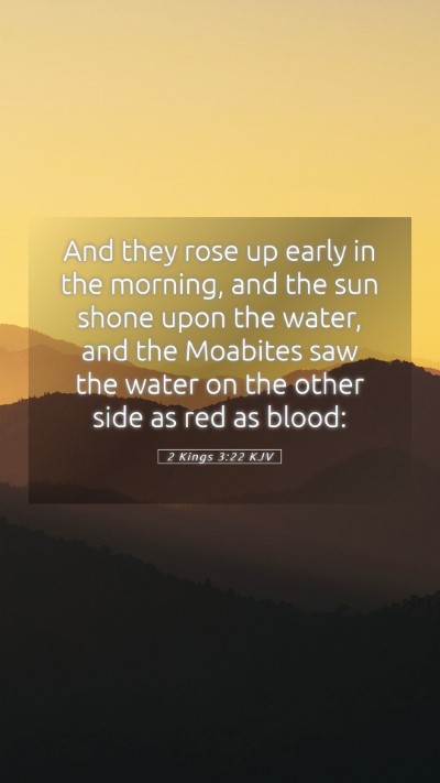 Picture 05 - 2 Kings 3:22 KJV Mobile Phone Wallpaper - And they rose up early in the morning, and the - Mobile Bible Verse Wallpaper
