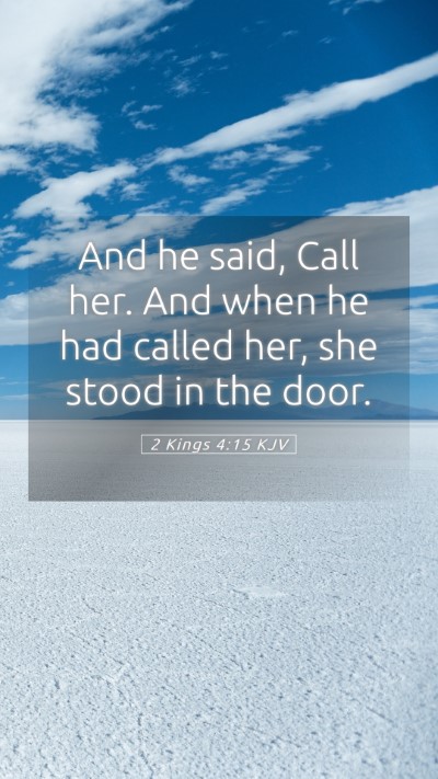 Picture 05 - 2 Kings 4:15 KJV Mobile Phone Wallpaper - And he said, Call her. And when he had called - Mobile Bible Verse Wallpaper