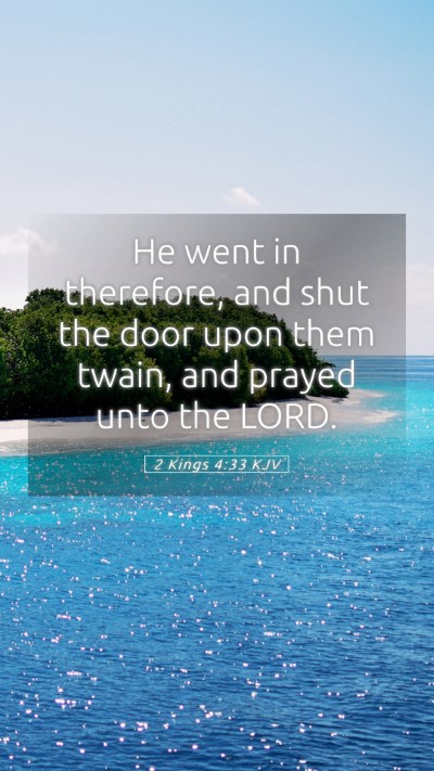 Picture 05 - 2 Kings 4:33 KJV Mobile Phone Wallpaper - He went in therefore, and shut the door upon them - Mobile Bible Verse Wallpaper