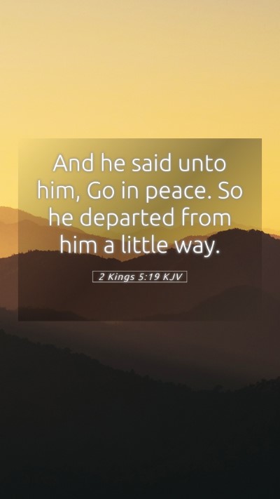 Picture 05 - 2 Kings 5:19 KJV Mobile Phone Wallpaper - And he said unto him, Go in peace. So he departed - Mobile Bible Verse Wallpaper