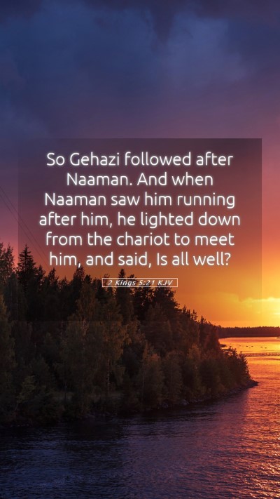 Picture 05 - 2 Kings 5:21 KJV Mobile Phone Wallpaper - So Gehazi followed after Naaman. And when Naaman - Mobile Bible Verse Wallpaper