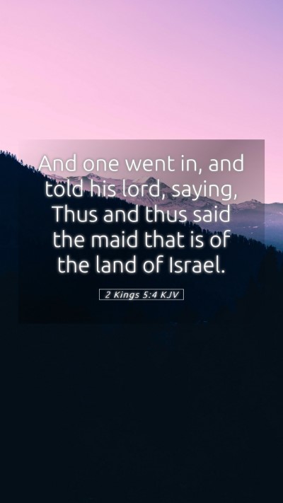 Picture 05 - 2 Kings 5:4 KJV Mobile Phone Wallpaper - And one went in, and told his lord, saying, Thus - Mobile Bible Verse Wallpaper