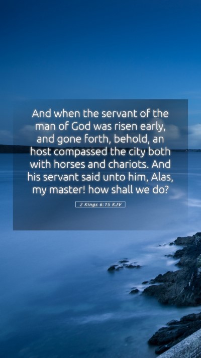 Picture 05 - 2 Kings 6:15 KJV Mobile Phone Wallpaper - And when the servant of the man of God was risen - Mobile Bible Verse Wallpaper