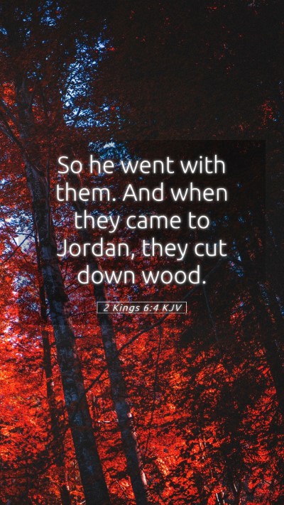 Picture 05 - 2 Kings 6:4 KJV Mobile Phone Wallpaper - So he went with them. And when they came to - Mobile Bible Verse Wallpaper