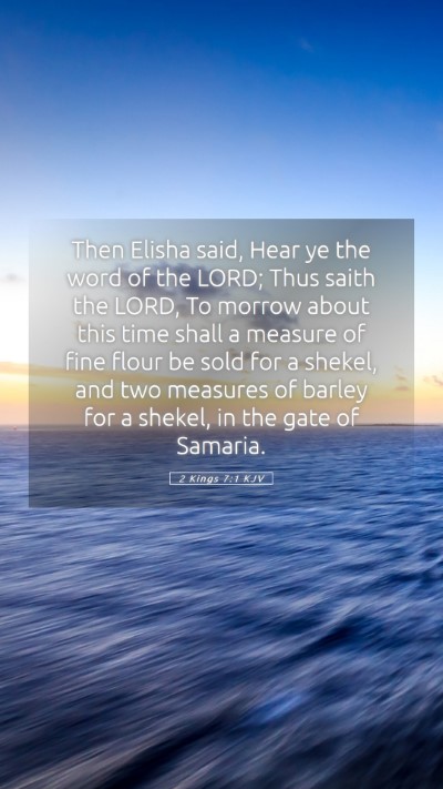 Picture 05 - 2 Kings 7:1 KJV Mobile Phone Wallpaper - Then Elisha said, Hear ye the word of the LORD; - Mobile Bible Verse Wallpaper