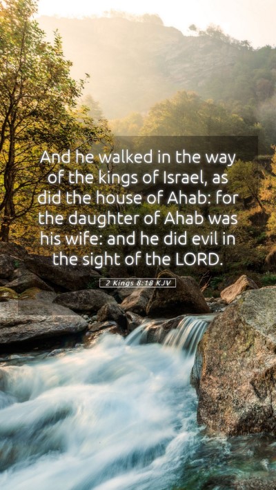 Picture 05 - 2 Kings 8:18 KJV Mobile Phone Wallpaper - And he walked in the way of the kings of Israel, - Mobile Bible Verse Wallpaper