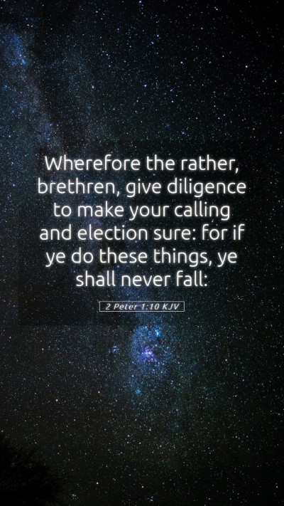 Picture 05 - 2 Peter 1:10 KJV Mobile Phone Wallpaper - Wherefore the rather, brethren, give diligence to - Mobile Bible Verse Wallpaper