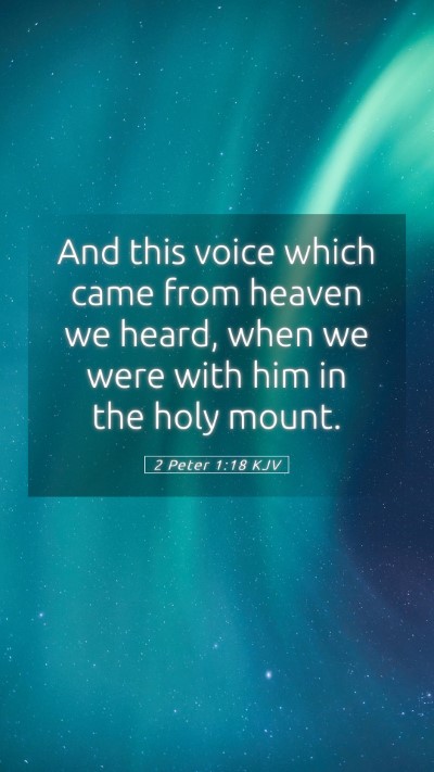 Picture 05 - 2 Peter 1:18 KJV Mobile Phone Wallpaper - And this voice which came from heaven we heard, - Mobile Bible Verse Wallpaper