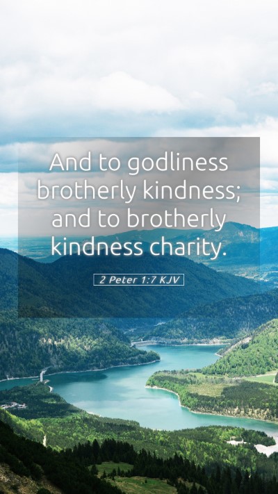 Picture 05 - 2 Peter 1:7 KJV Mobile Phone Wallpaper - And to godliness brotherly kindness; and to - Mobile Bible Verse Wallpaper