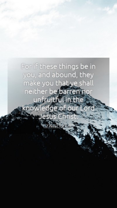 Picture 05 - 2 Peter 1:8 KJV Mobile Phone Wallpaper - For if these things be in you, and abound, they - Mobile Bible Verse Wallpaper