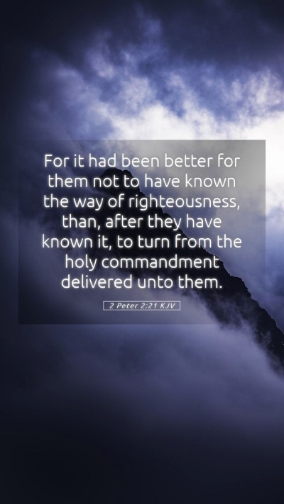 Picture 05 - 2 Peter 2:21 KJV Mobile Phone Wallpaper - For it had been better for them not to have known - Mobile Bible Verse Wallpaper