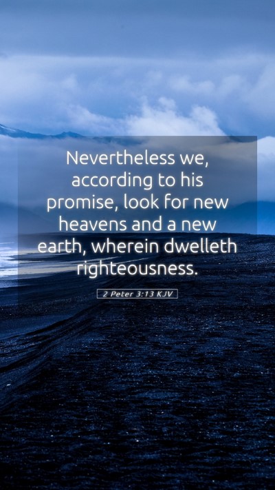 Picture 05 - 2 Peter 3:13 KJV Mobile Phone Wallpaper - Nevertheless we, according to his promise, look - Mobile Bible Verse Wallpaper