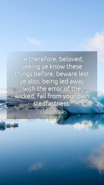 Picture 05 - 2 Peter 3:17 KJV Mobile Phone Wallpaper - Ye therefore, beloved, seeing ye know these - Mobile Bible Verse Wallpaper