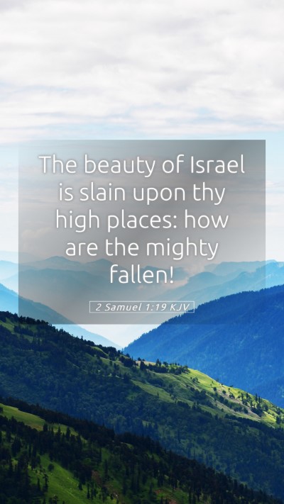 Picture 05 - 2 Samuel 1:19 KJV Mobile Phone Wallpaper - The beauty of Israel is slain upon thy high - Mobile Bible Verse Wallpaper