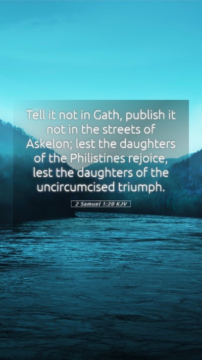Picture 05 - 2 Samuel 1:20 KJV Mobile Phone Wallpaper - Tell it not in Gath, publish it not in the - Mobile Bible Verse Wallpaper
