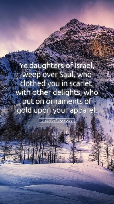 Picture 05 - 2 Samuel 1:24 KJV Mobile Phone Wallpaper - Ye daughters of Israel, weep over Saul, who - Mobile Bible Verse Wallpaper