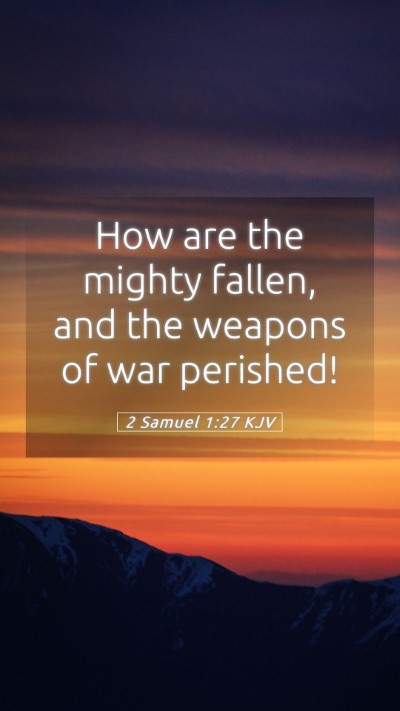 Picture 05 - 2 Samuel 1:27 KJV Mobile Phone Wallpaper - How are the mighty fallen, and the weapons of war - Mobile Bible Verse Wallpaper