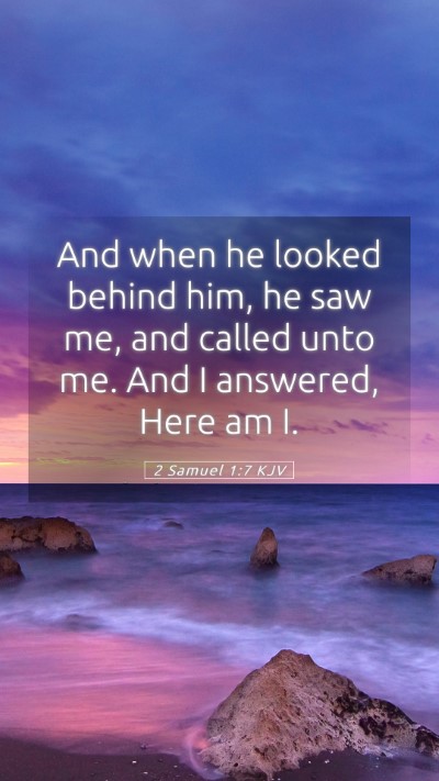 Picture 05 - 2 Samuel 1:7 KJV Mobile Phone Wallpaper - And when he looked behind him, he saw me, and - Mobile Bible Verse Wallpaper