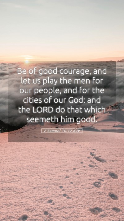 Picture 05 - 2 Samuel 10:12 KJV Mobile Phone Wallpaper - Be of good courage, and let us play the men for - Mobile Bible Verse Wallpaper