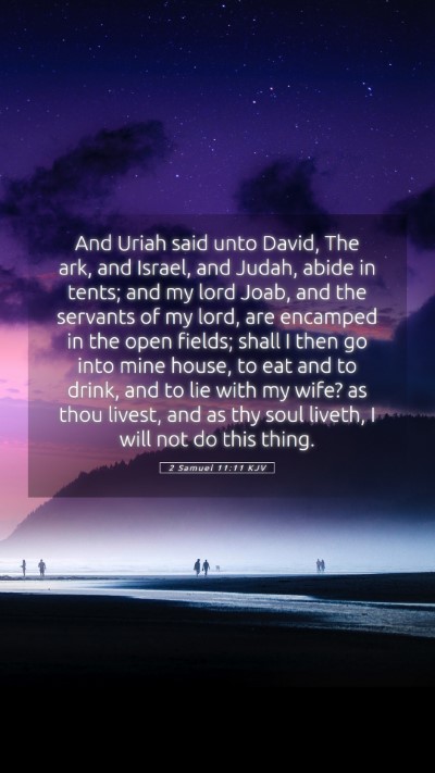 Picture 05 - 2 Samuel 11:11 KJV Mobile Phone Wallpaper - And Uriah said unto David, The ark, and Israel, - Mobile Bible Verse Wallpaper