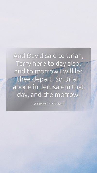 Picture 05 - 2 Samuel 11:12 KJV Mobile Phone Wallpaper - And David said to Uriah, Tarry here to day also, - Mobile Bible Verse Wallpaper