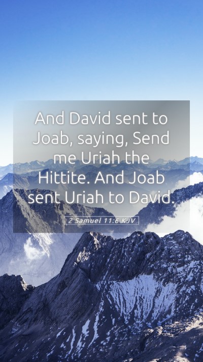 Picture 05 - 2 Samuel 11:6 KJV Mobile Phone Wallpaper - And David sent to Joab, saying, Send me Uriah the - Mobile Bible Verse Wallpaper