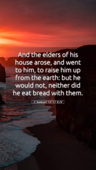 Picture 05 - 2 Samuel 12:17 KJV Mobile Phone Wallpaper - And the elders of his house arose, and went to - Mobile Bible Verse Wallpaper