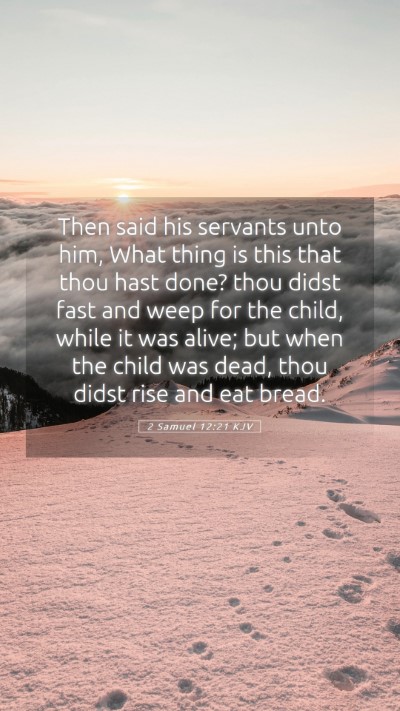 Picture 05 - 2 Samuel 12:21 KJV Mobile Phone Wallpaper - Then said his servants unto him, What thing is - Mobile Bible Verse Wallpaper