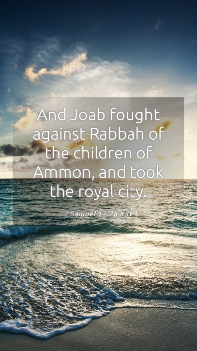 Picture 05 - 2 Samuel 12:26 KJV Mobile Phone Wallpaper - And Joab fought against Rabbah of the children of - Mobile Bible Verse Wallpaper
