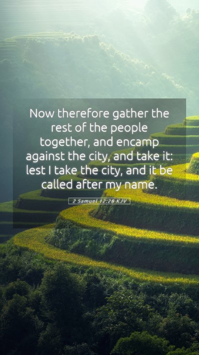 Picture 05 - 2 Samuel 12:28 KJV Mobile Phone Wallpaper - Now therefore gather the rest of the people - Mobile Bible Verse Wallpaper