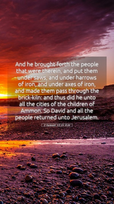 Picture 05 - 2 Samuel 12:31 KJV Mobile Phone Wallpaper - And he brought forth the people that were - Mobile Bible Verse Wallpaper