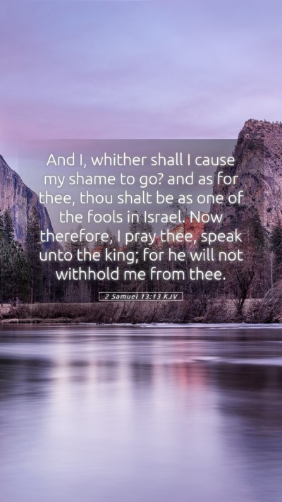 Picture 05 - 2 Samuel 13:13 KJV Mobile Phone Wallpaper - And I, whither shall I cause my shame to go? and - Mobile Bible Verse Wallpaper