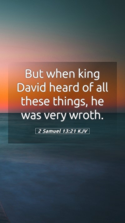 Picture 05 - 2 Samuel 13:21 KJV Mobile Phone Wallpaper - But when king David heard of all these things, he - Mobile Bible Verse Wallpaper