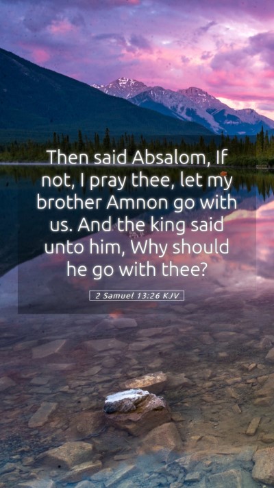 Picture 05 - 2 Samuel 13:26 KJV Mobile Phone Wallpaper - Then said Absalom, If not, I pray thee, let my - Mobile Bible Verse Wallpaper