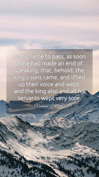 Picture 05 - 2 Samuel 13:36 KJV Mobile Phone Wallpaper - And it came to pass, as soon as he had made an - Mobile Bible Verse Wallpaper