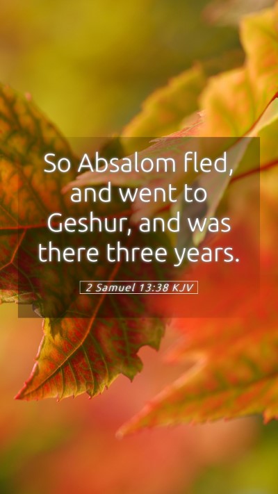Picture 05 - 2 Samuel 13:38 KJV Mobile Phone Wallpaper - So Absalom fled, and went to Geshur, and was - Mobile Bible Verse Wallpaper