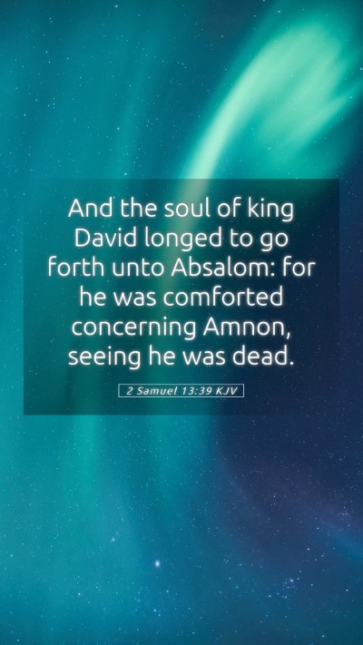 Picture 05 - 2 Samuel 13:39 KJV Mobile Phone Wallpaper - And the soul of king David longed to go forth - Mobile Bible Verse Wallpaper