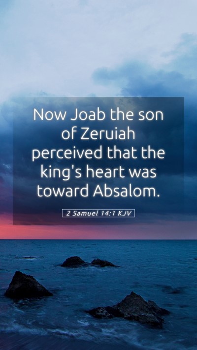 Picture 05 - 2 Samuel 14:1 KJV Mobile Phone Wallpaper - Now Joab the son of Zeruiah perceived that the - Mobile Bible Verse Wallpaper