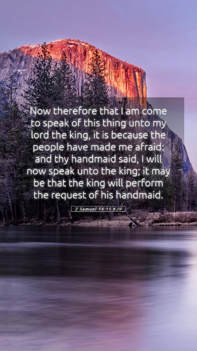 Picture 05 - 2 Samuel 14:15 KJV Mobile Phone Wallpaper - Now therefore that I am come to speak of this - Mobile Bible Verse Wallpaper