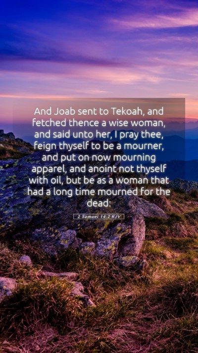 Picture 05 - 2 Samuel 14:2 KJV Mobile Phone Wallpaper - And Joab sent to Tekoah, and fetched thence a - Mobile Bible Verse Wallpaper