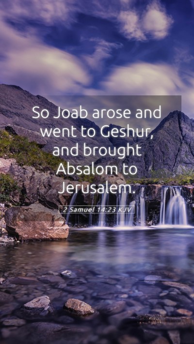 Picture 05 - 2 Samuel 14:23 KJV Mobile Phone Wallpaper - So Joab arose and went to Geshur, and brought - Mobile Bible Verse Wallpaper