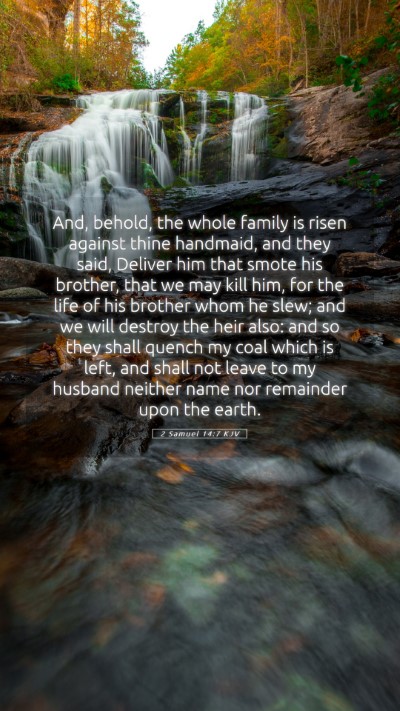 Picture 05 - 2 Samuel 14:7 KJV Mobile Phone Wallpaper - And, behold, the whole family is risen against - Mobile Bible Verse Wallpaper