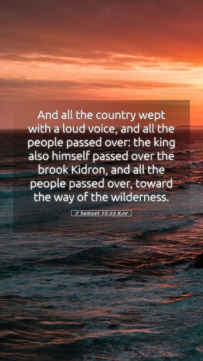 Picture 05 - 2 Samuel 15:23 KJV Mobile Phone Wallpaper - And all the country wept with a loud voice, and - Mobile Bible Verse Wallpaper