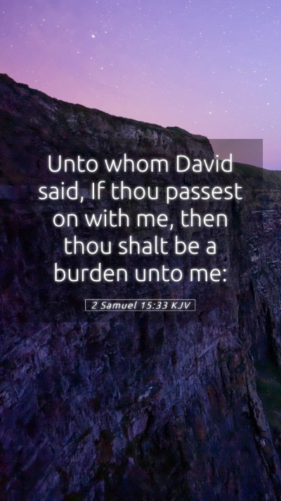 Picture 05 - 2 Samuel 15:33 KJV Mobile Phone Wallpaper - Unto whom David said, If thou passest on with me, - Mobile Bible Verse Wallpaper