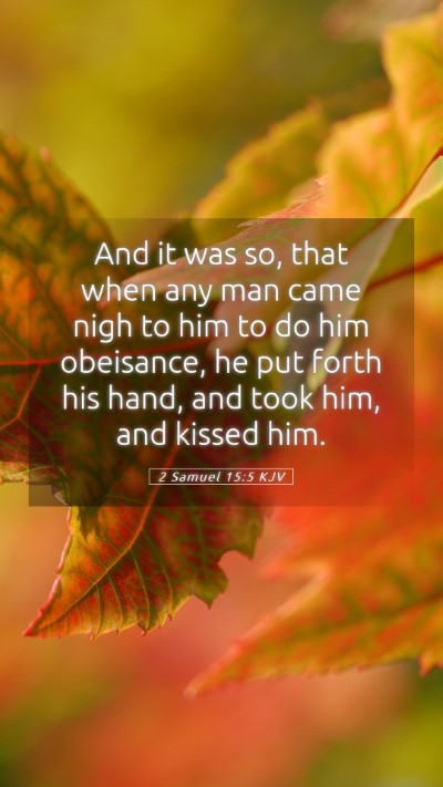 Picture 05 - 2 Samuel 15:5 KJV Mobile Phone Wallpaper - And it was so, that when any man came nigh to him - Mobile Bible Verse Wallpaper