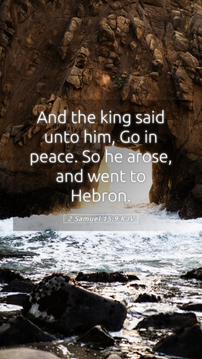 Picture 05 - 2 Samuel 15:9 KJV Mobile Phone Wallpaper - And the king said unto him, Go in peace. So he - Mobile Bible Verse Wallpaper