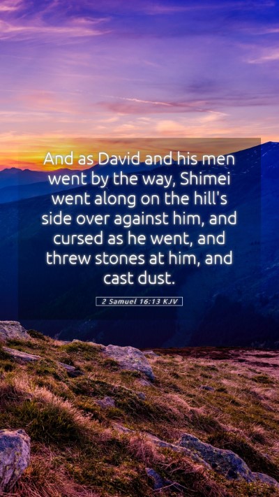 Picture 05 - 2 Samuel 16:13 KJV Mobile Phone Wallpaper - And as David and his men went by the way, Shimei - Mobile Bible Verse Wallpaper