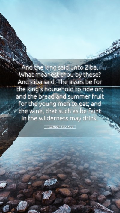 Picture 05 - 2 Samuel 16:2 KJV Mobile Phone Wallpaper - And the king said unto Ziba, What meanest thou by - Mobile Bible Verse Wallpaper