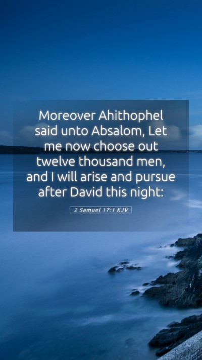 Picture 05 - 2 Samuel 17:1 KJV Mobile Phone Wallpaper - Moreover Ahithophel said unto Absalom, Let me now - Mobile Bible Verse Wallpaper